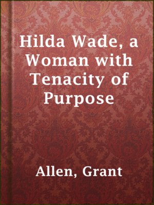 cover image of Hilda Wade, a Woman with Tenacity of Purpose